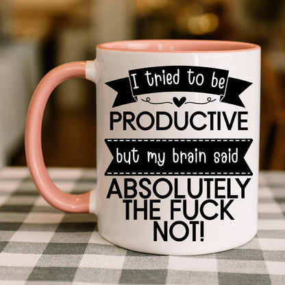 I Tried to Be Productive Mug – My Brain Said Absolutely Not | Funny Rude Coffee Mug
