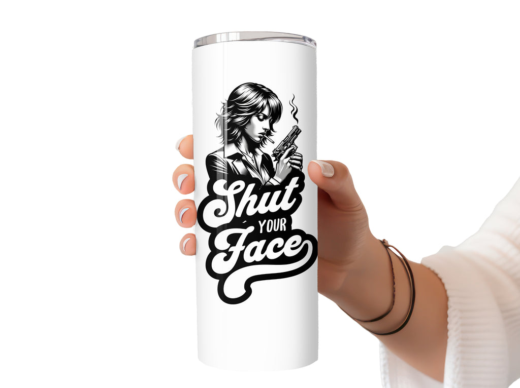 Shut Your Face Mug, Tumbler or Coaster – Funny Gift for Women Who’ve Had Enough