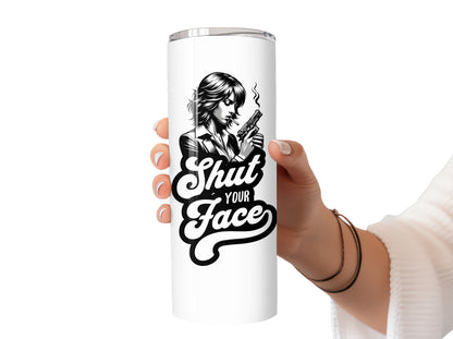 Shut Your Face Mug, Tumbler or Coaster – Funny Gift for Women Who’ve Had Enough