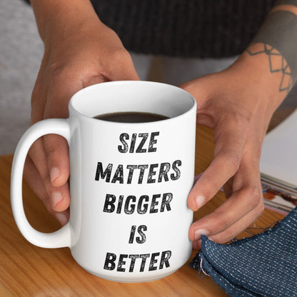 Bigger is better size matters Funny Large mug 15oz funny mug for her