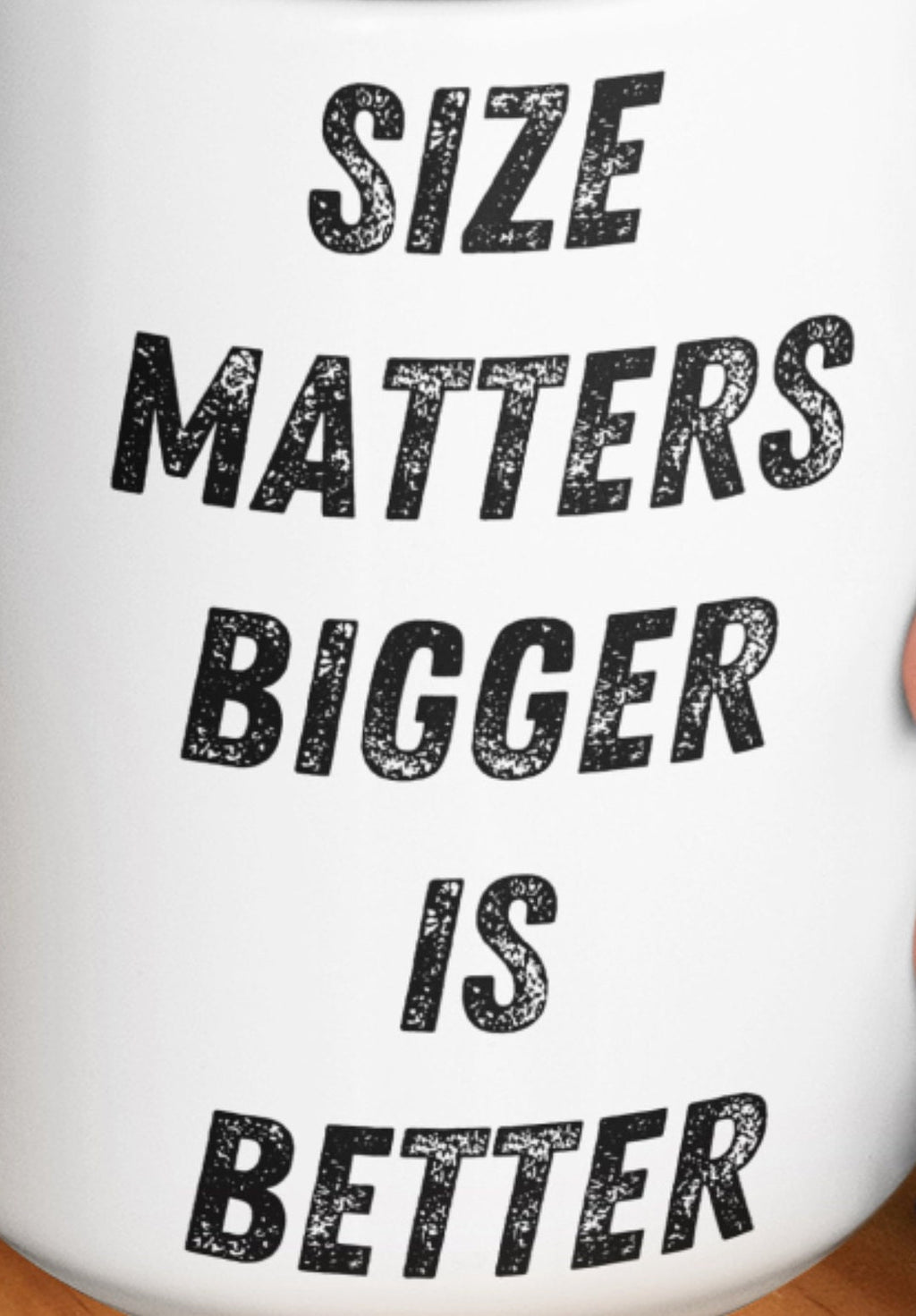 Bigger is better size matters Funny Large mug 15oz funny mug for her