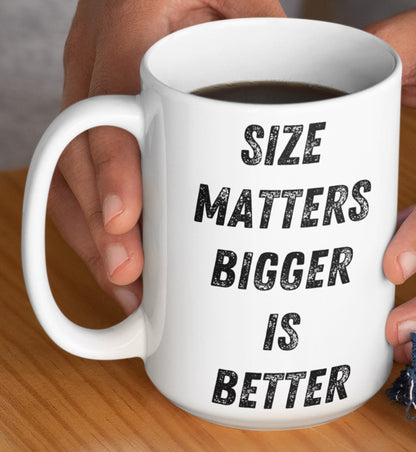 Bigger is better size matters Funny Large mug 15oz funny mug for her