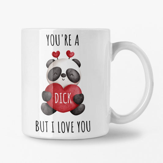 You're a Dick, But I Love You – Funny Panda Mug