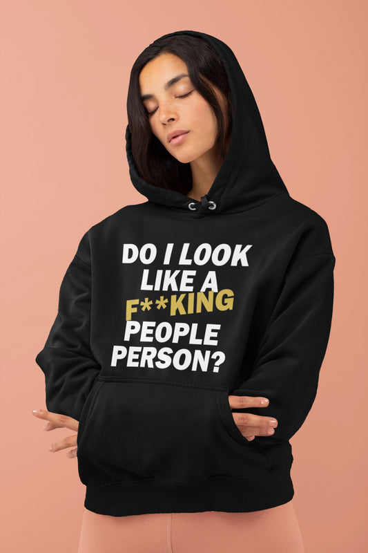 Do I look like a fucking people person? Hoodie – Funny Anti-Social Gift, Sarcastic Birthday Present, Humorous Christmas Hoodie, Unique Introvert Apparel