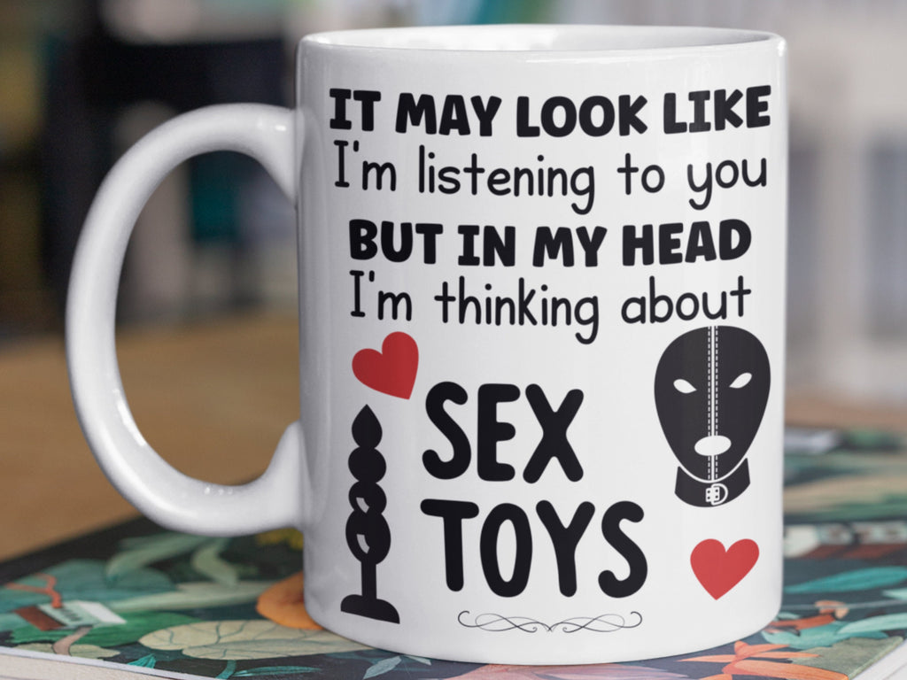 Looks Like I’m Listening… But I’m Thinking About Sex Toys Mug