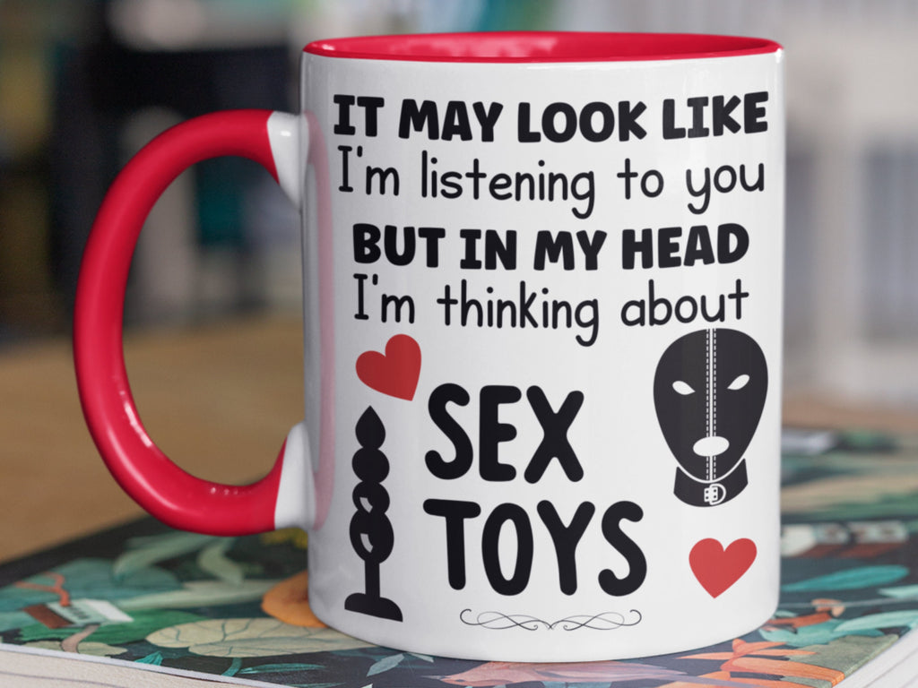 Looks Like I’m Listening… But I’m Thinking About Sex Toys Mug
