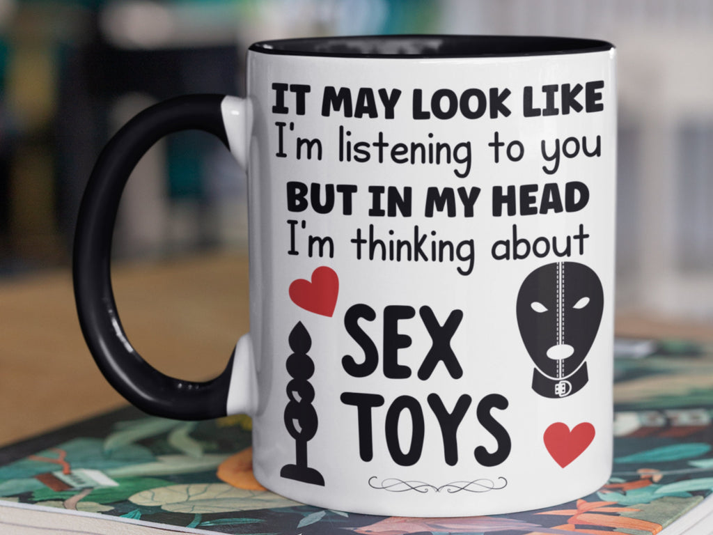 Looks Like I’m Listening… But I’m Thinking About Sex Toys Mug