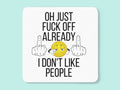 Oh just fuck off  already I don't like people sweary profanity coffee mug